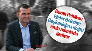 Burak Pehlivan Efeler Belediye Başkanlığına doğru emin adımlarla ilerliyor