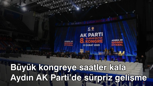 B&uuml;y&uuml;k kongreye saatler kala Aydın AK Parti&rsquo;de s&uuml;rpriz gelişme