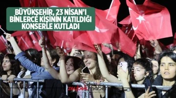 B&uuml;y&uuml;kşehir, 23 Nisan&rsquo;ı binlerce kişinin katıldığı konserle kutladı