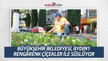 B&Uuml;Y&Uuml;KŞEHİR BELEDİYESİ, AYDIN&rsquo;I RENG&Acirc;RENK &Ccedil;İ&Ccedil;EKLER İLE S&Uuml;SL&Uuml;YOR