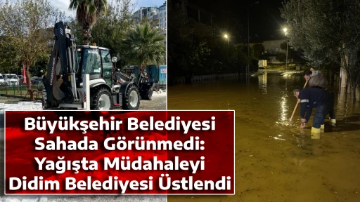 B&uuml;y&uuml;kşehir Belediyesi Sahada G&ouml;r&uuml;nmedi: Yağışta M&uuml;dahaleyi Didim Belediyesi &Uuml;stlendi