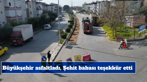 B&uuml;y&uuml;kşehir asfaltladı, Şehit babası teşekk&uuml;r etti