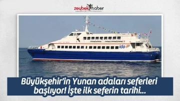 B&uuml;y&uuml;kşehir&rsquo;in Yunan adaları seferleri başlıyor! İşte ilk seferin tarihi...