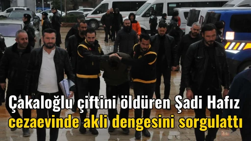 &Ccedil;akaloğlu &ccedil;iftini &ouml;ld&uuml;ren Şadi Hafız cezaevinde akli dengesini sorgulattı