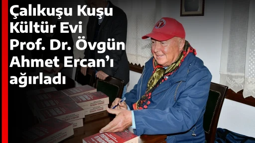 &Ccedil;alıkuşu Kuşu K&uuml;lt&uuml;r Evi Prof. Dr. &Ouml;vg&uuml;n Ahmet Ercan&rsquo;ı ağırladı