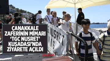 &Ccedil;anakkale Zaferinin mimarı &lsquo;Tgc Nusret&rsquo; Kuşadası&rsquo;nda ziyarete a&ccedil;ıldı