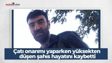 &Ccedil;atı onarımı yaparken y&uuml;ksekten d&uuml;şen şahıs hayatını kaybetti