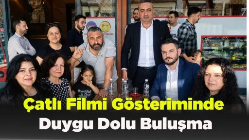 &Ccedil;atlı Filmi G&ouml;steriminde Duygu Dolu Buluşma