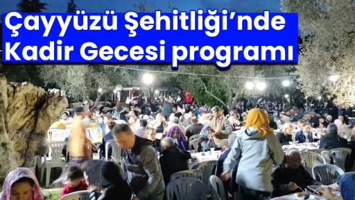 &Ccedil;ayy&uuml;z&uuml; Şehitliği&rsquo;nde Kadir Gecesi programı