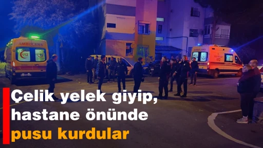 &Ccedil;elik yelek giyip, hastane &ouml;n&uuml;nde pusu kurdular
