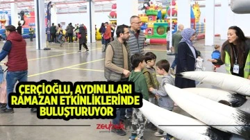 &Ccedil;er&ccedil;ioğlu, Aydınlıları Ramazan etkinliklerinde buluşturuyor
