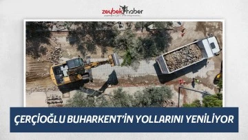 &Ccedil;ER&Ccedil;İOĞLU BUHARKENT&rsquo;İN YOLLARINI YENİLİYOR