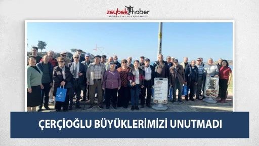 &Ccedil;ER&Ccedil;İOĞLU B&Uuml;Y&Uuml;KLERİMİZİ UNUTMADI