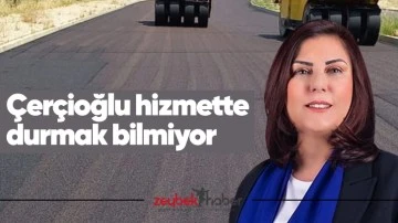 &Ccedil;er&ccedil;ioğlu hizmette durmak bilmiyor