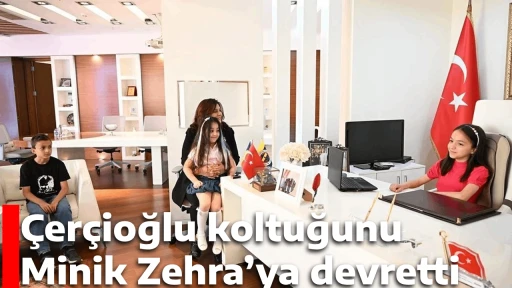 &Ccedil;er&ccedil;ioğlu koltuğunu Minik Zehra&rsquo;ya devretti