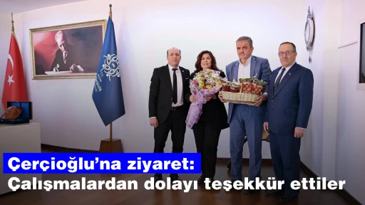 &Ccedil;er&ccedil;ioğlu&rsquo;na ziyaret: &Ccedil;alışmalardan dolayı teşekk&uuml;r ettiler