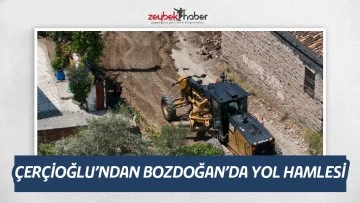 &Ccedil;ER&Ccedil;İOĞLU&rsquo;NDAN BOZDOĞAN&rsquo;DA YOL HAMLESİ