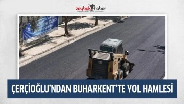 &Ccedil;ER&Ccedil;İOĞLU&rsquo;NDAN BUHARKENT&rsquo;TE YOL HAMLESİ