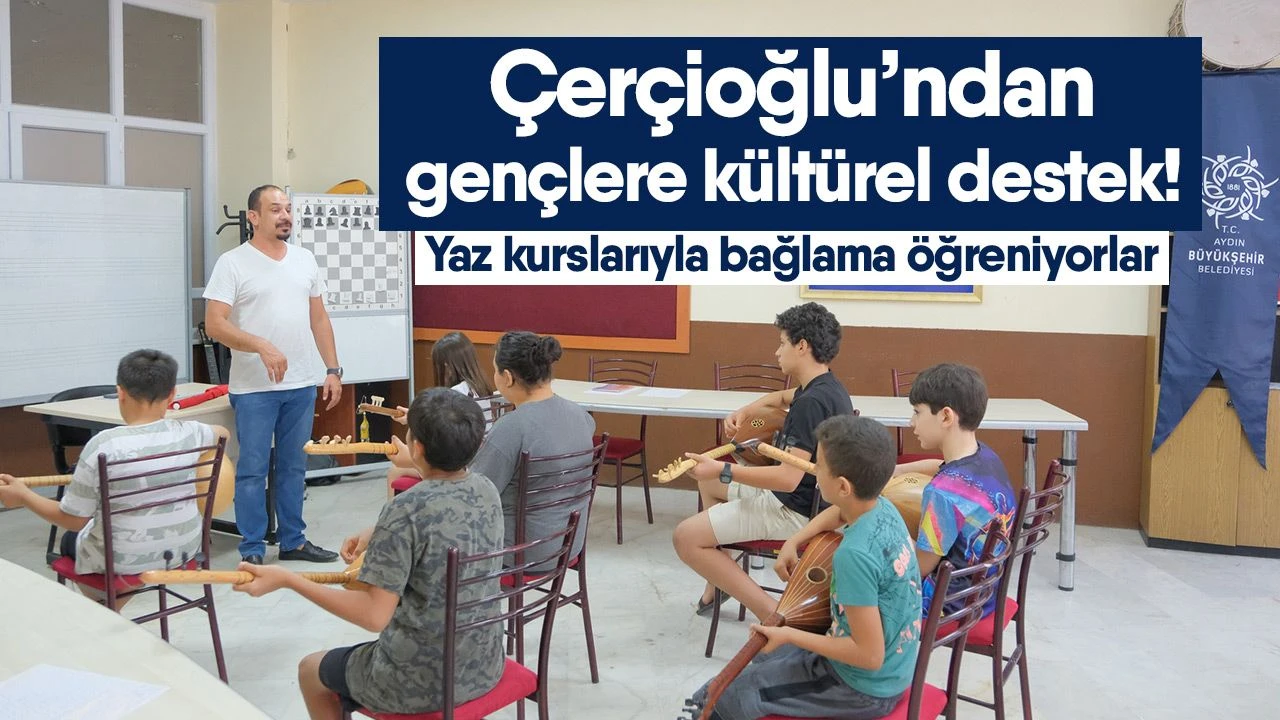 &Ccedil;er&ccedil;ioğlu&rsquo;ndan gen&ccedil;lere k&uuml;lt&uuml;rel destek! Yaz kurslarıyla bağlama &ouml;ğreniyorlar