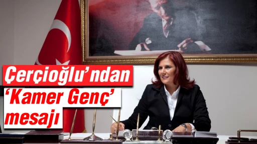 &Ccedil;er&ccedil;ioğlu&rsquo;ndan &lsquo;Kamer Gen&ccedil;&rsquo; mesajı