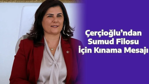 &Ccedil;er&ccedil;ioğlu&rsquo;ndan Sumud Filosu İ&ccedil;in Kınama Mesajı