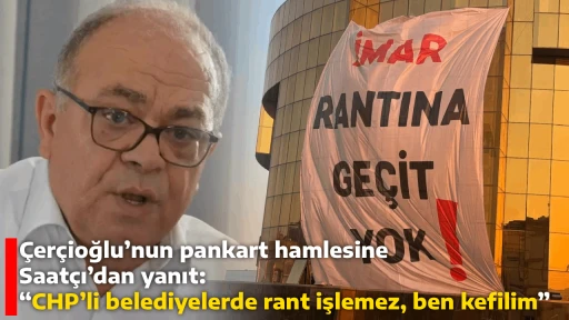 &Ccedil;er&ccedil;ioğlu&rsquo;nun pankart hamlesine Saat&ccedil;ı&rsquo;dan yanıt: &ldquo;CHP&rsquo;li belediyelerde rant işlemez, ben kefilim&rdquo;