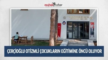 &Ccedil;ER&Ccedil;İOĞLU OTİZMLİ &Ccedil;OCUKLARIN EĞİTİMİNE &Ouml;NC&Uuml; OLUYOR