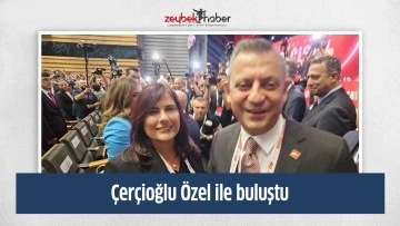 &Ccedil;er&ccedil;ioğlu &Ouml;zel ile buluştu