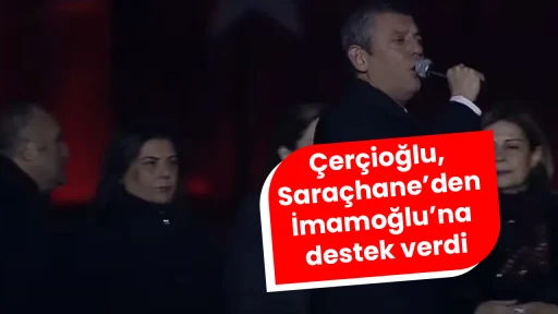 &Ccedil;er&ccedil;ioğlu, Sara&ccedil;hane&rsquo;den İmamoğlu&rsquo;na destek verdi