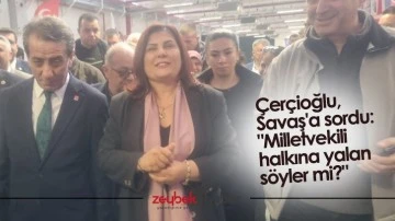 &Ccedil;er&ccedil;ioğlu, Savaş'a sordu: "Milletvekili halkına yalan s&ouml;yler mi?"