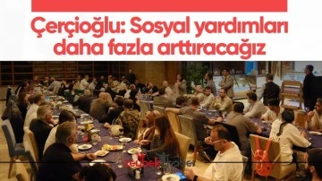 &Ccedil;er&ccedil;ioğlu: Sosyal yardımları daha fazla arttıracağız