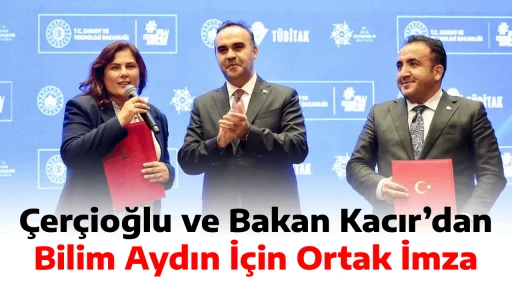 &Ccedil;er&ccedil;ioğlu ve Bakan Kacır&rsquo;dan Bilim Aydın İ&ccedil;in Ortak İmza