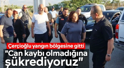 &Ccedil;er&ccedil;ioğlu yangın b&ouml;lgesine gitti: "Can kaybı olmadığına ş&uuml;krediyoruz"
