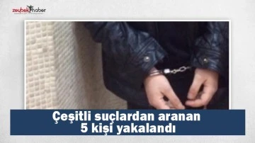 &Ccedil;eşitli su&ccedil;lardan aranan 5 kişi yakalandı