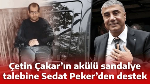 &Ccedil;etin &Ccedil;akar&rsquo;ın ak&uuml;l&uuml; sandalye talebine Sedat Peker&rsquo;den destek