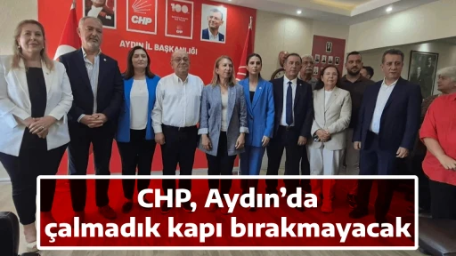 CHP, Aydın&rsquo;da &ccedil;almadık kapı bırakmayacak