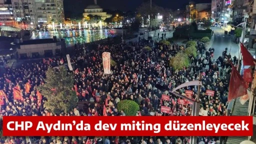 CHP Aydın&rsquo;da dev miting d&uuml;zenleyecek 