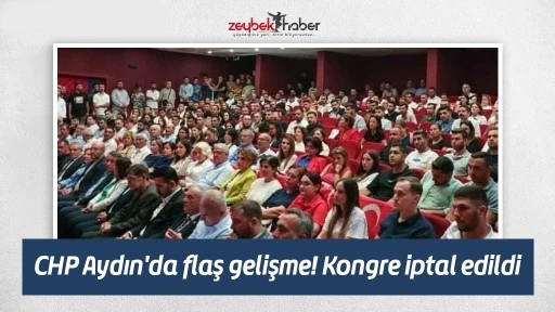 CHP Aydın'da flaş gelişme! Kongre iptal edildi