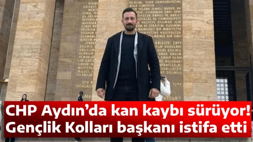 CHP Aydın&rsquo;da kan kaybı s&uuml;r&uuml;yor! Gen&ccedil;lik Kolları başkanı istifa etti
