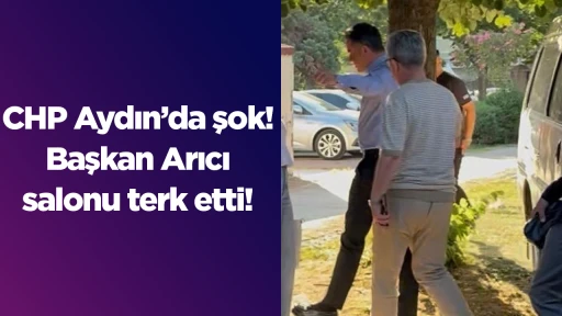 CHP Aydın&rsquo;da şok! Başkan Arıcı salonu terk etti!