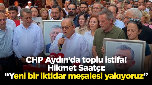 CHP Aydın&rsquo;da toplu istifa! Hikmet Saat&ccedil;ı: &ldquo;Yeni bir iktidar meşalesi yakıyoruz&rdquo;