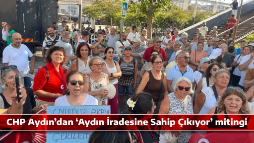 CHP Aydın&rsquo;dan &lsquo;Aydın İradesine Sahip &Ccedil;ıkıyor&rsquo; mitingi 