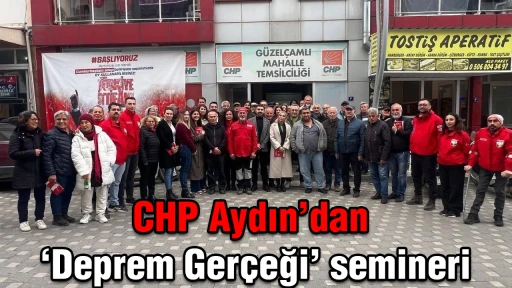 CHP Aydın&rsquo;dan &lsquo;Deprem Ger&ccedil;eği&rsquo; semineri