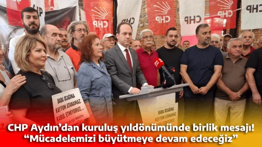 CHP Aydın&rsquo;dan kuruluş yıld&ouml;n&uuml;m&uuml;nde birlik mesajı! &ldquo;M&uuml;cadelemizi b&uuml;y&uuml;tmeye devam edeceğiz&rdquo;