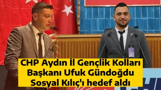 CHP Aydın İl Gen&ccedil;lik Kolları Başkanı Ufuk G&uuml;ndoğdu, Sosyal Kılı&ccedil;'ı hedef aldı