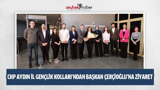 CHP AYDIN İL GEN&Ccedil;LİK KOLLARI&rsquo;NDAN BAŞKAN &Ccedil;ER&Ccedil;İOĞLU&rsquo;NA ZİYARET