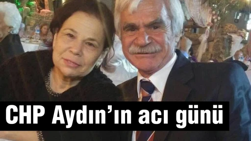 CHP Aydın&rsquo;ın acı g&uuml;n&uuml;