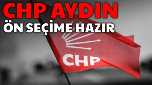 CHP Aydın, &ouml;n se&ccedil;ime hazır