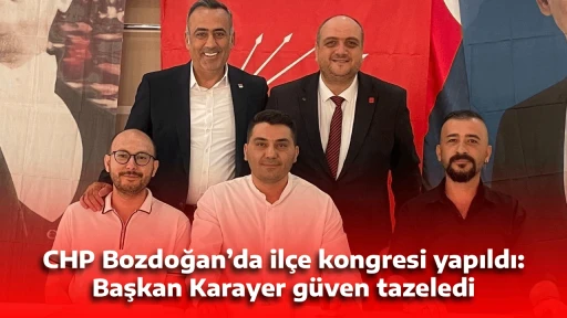 CHP Bozdoğan&rsquo;da il&ccedil;e kongresi yapıldı: Başkan Karayer g&uuml;ven tazeledi