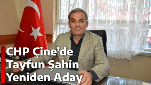 CHP Çine’de Tayfun Şahin Yeniden Aday